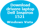 Download drivere laptop Dell Inspiron 1521 - Windows Vista